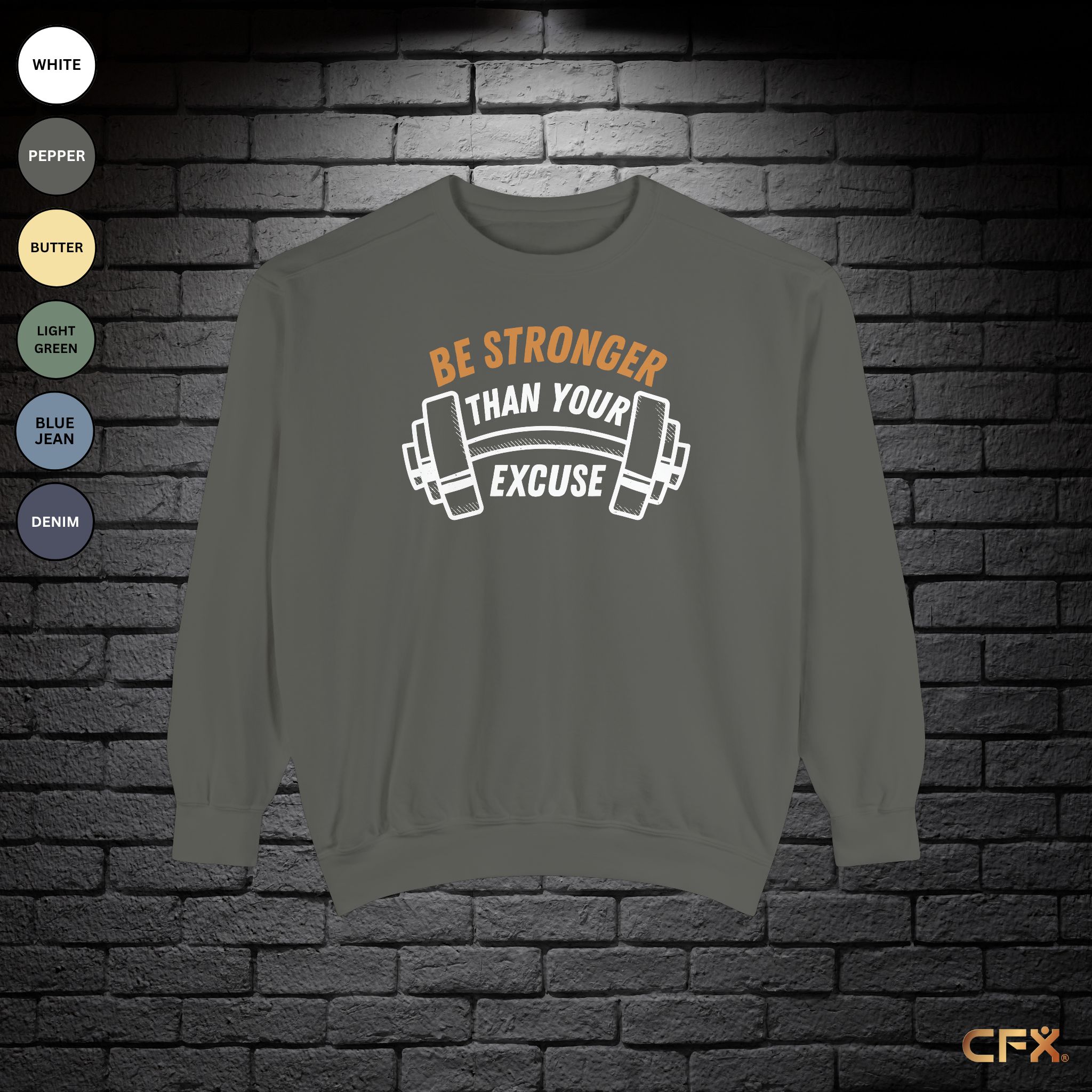 Be Stronger Than Your Excuse Comfort Colors Crewneck Sweatshirt